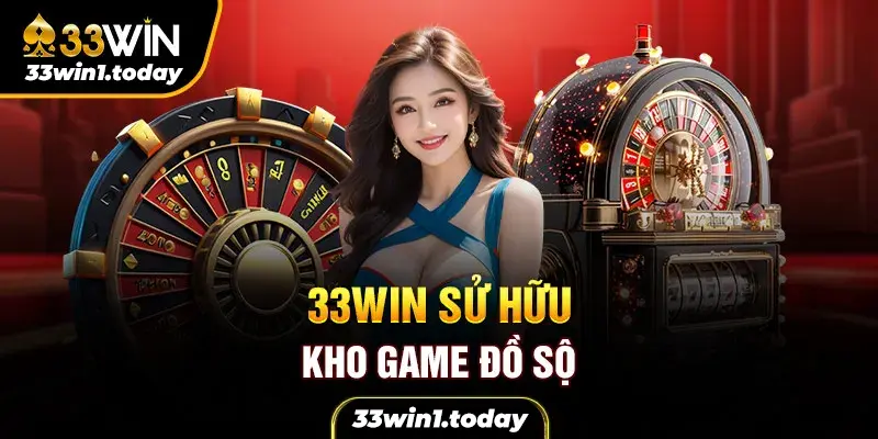 Nhà cái 33Win sở hữu kho game độc quyền, chất lượng