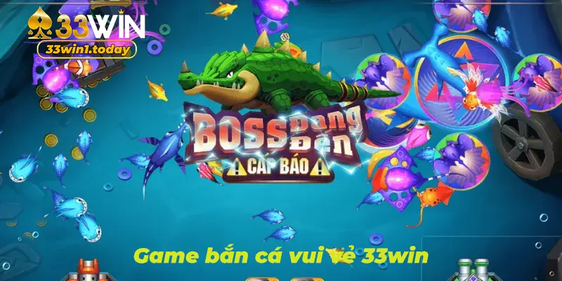 Game bắn cá online vui vẻ hot tại 33win