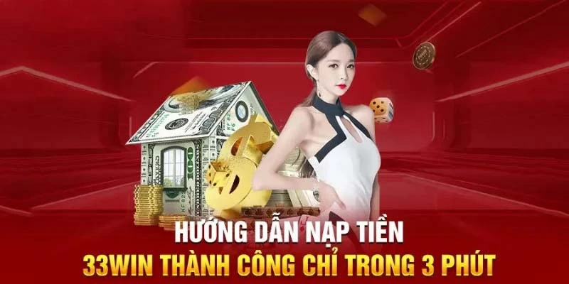 Hướng dẫn nạp tiền 33win đơn giản, nhanh gọn