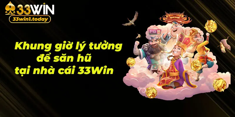 Khung giờ lý tưởng để săn hũ tại nhà cái 33Win