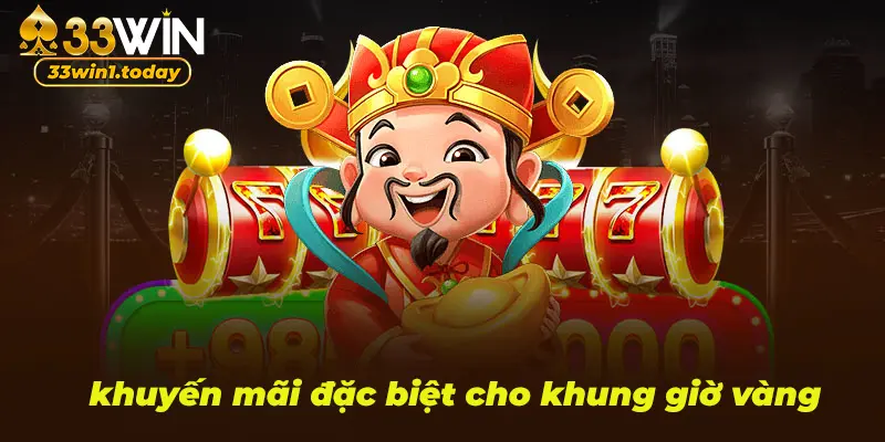 Khuyến mãi đặc biệt cho khung giờ săn hũ tại 33win