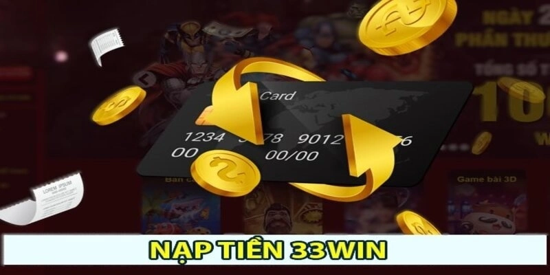 Những lưu ý khi nạp tiền 33win 