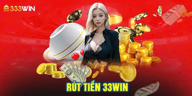 Các phương thức linh hoạt rút tiền 33win