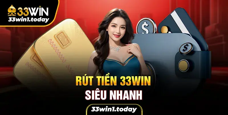 Rút tiền siêu nhanh chưa đầy 60 giây tiền về tài khoản tại 33Win