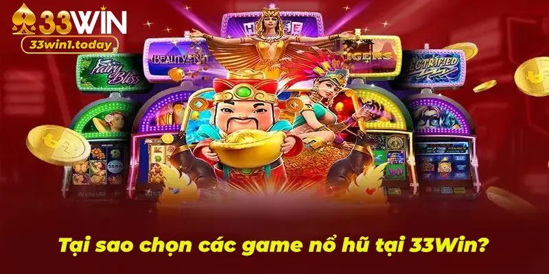 Tại sao nên chọn các game nổ hũ tại nhà cái 33Win