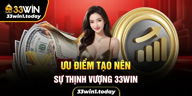 Những lý do tạo nên sự thịnh vương của nhà cái 33Win